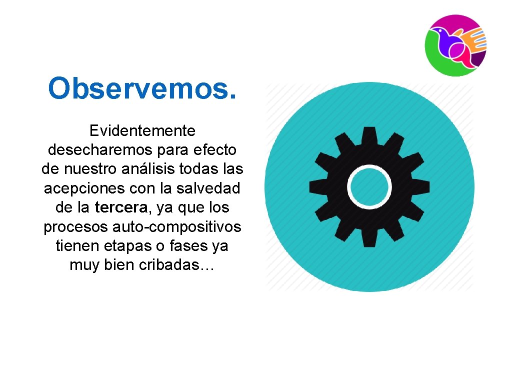 Observemos. Evidentemente desecharemos para efecto de nuestro análisis todas las acepciones con la salvedad