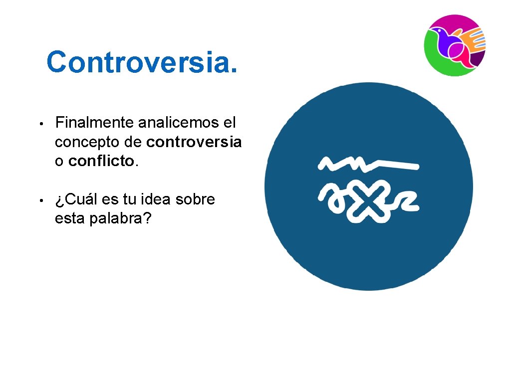 Controversia. • Finalmente analicemos el concepto de controversia o conflicto. • ¿Cuál es tu