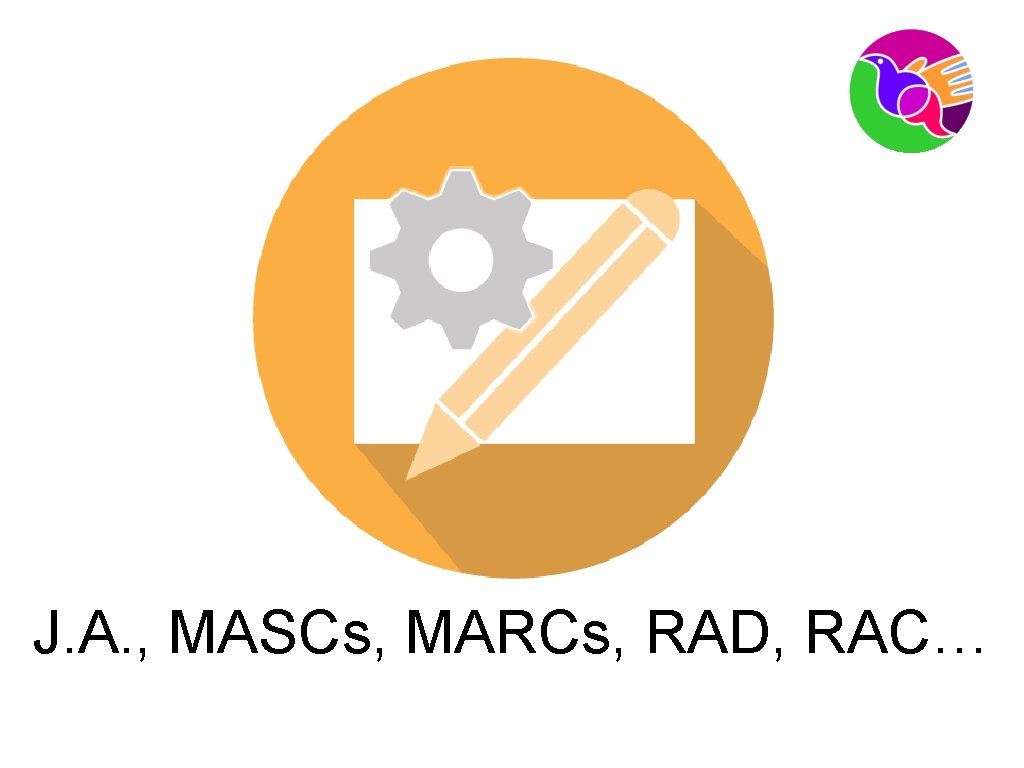 J. A. , MASCs, MARCs, RAD, RAC… 