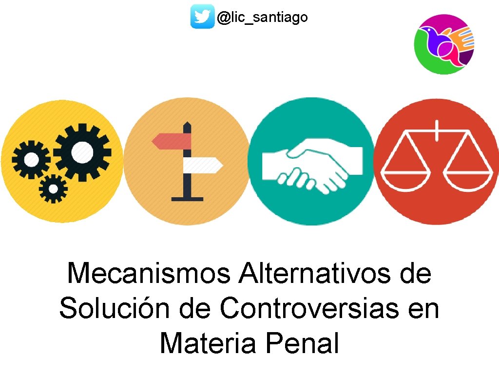 @lic_santiago Mecanismos Alternativos de Solución de Controversias en Materia Penal 