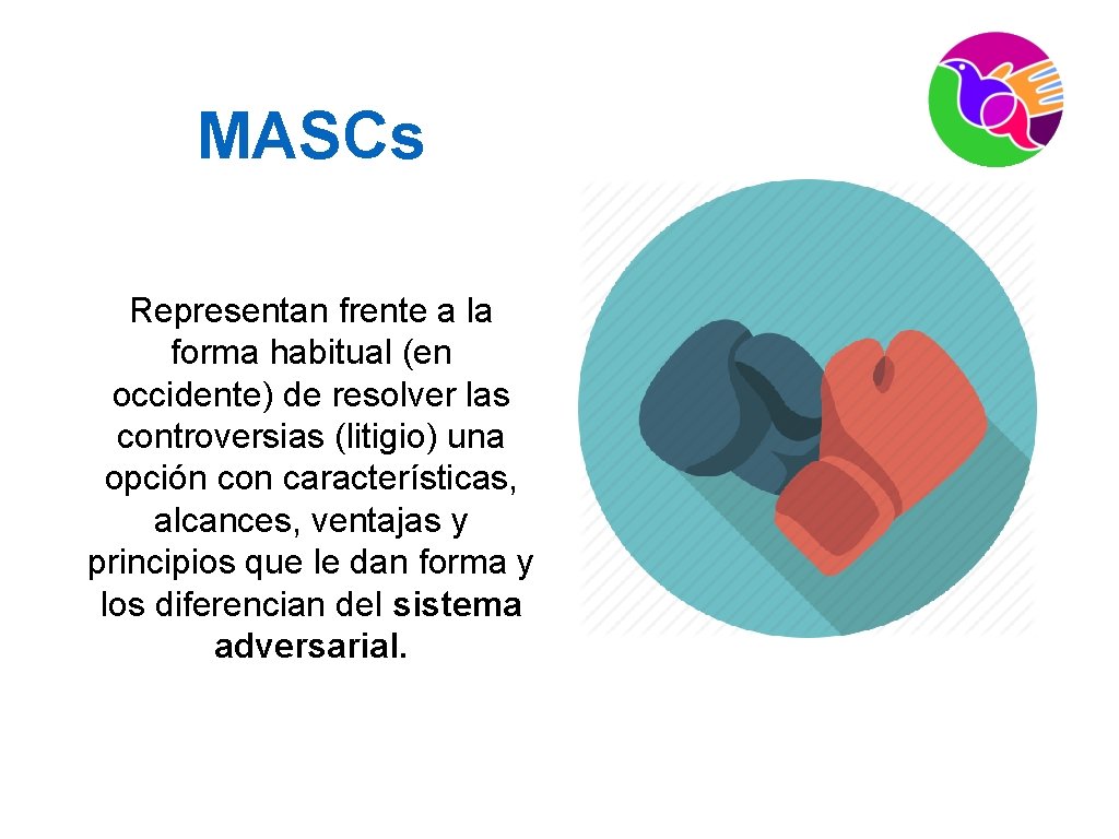 MASCs Representan frente a la forma habitual (en occidente) de resolver las controversias (litigio)