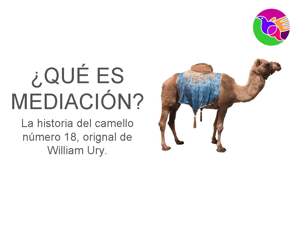 ¿QUÉ ES MEDIACIÓN? La historia del camello número 18, orignal de William Ury. 