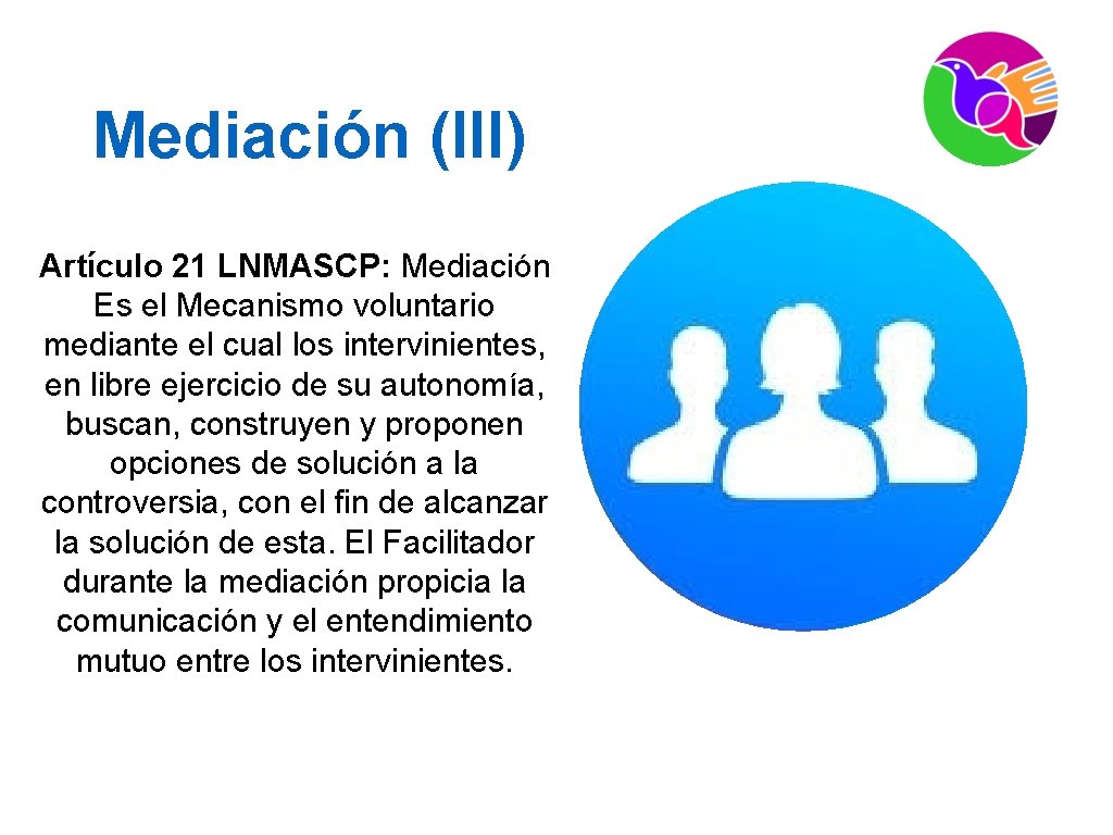 Mediación (III) Artículo 21 LNMASCP: Mediación Es el Mecanismo voluntario mediante el cual los