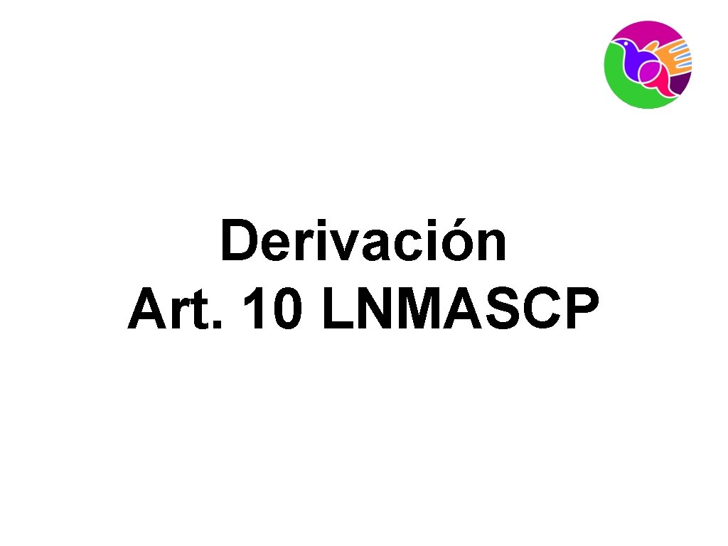 Derivación Art. 10 LNMASCP 