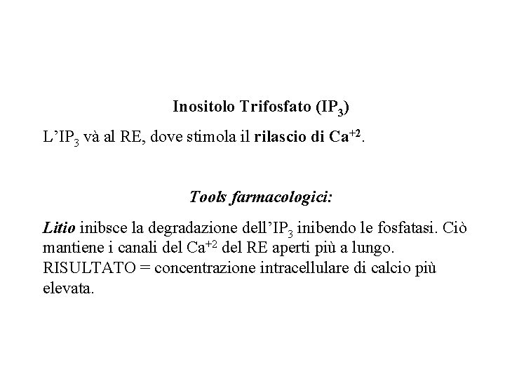 Inositolo Trifosfato (IP 3) L’IP 3 và al RE, dove stimola il rilascio di