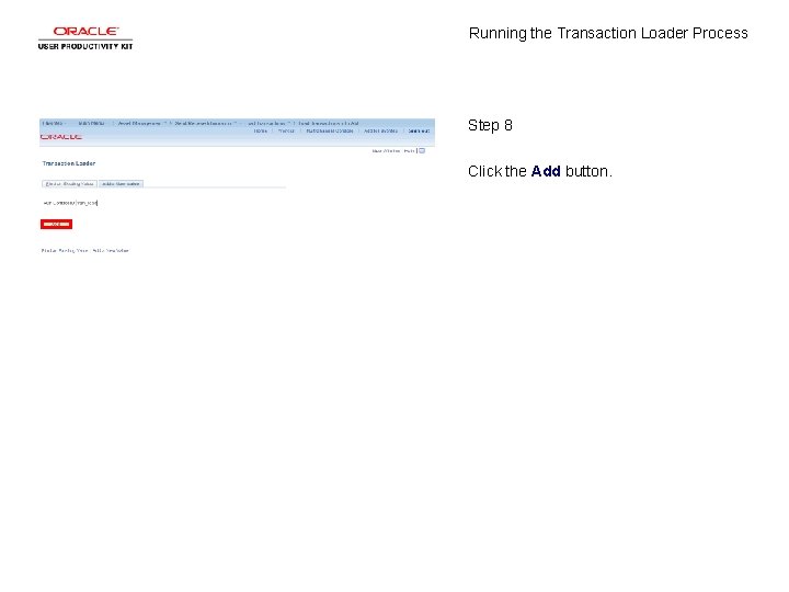 Running the Transaction Loader Process Step 8 Click the Add button. 