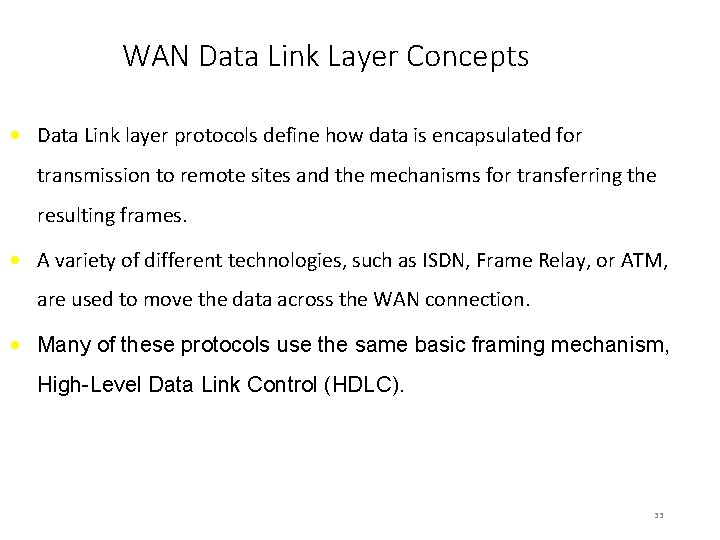 WAN Data Link Layer Concepts • Data Link layer protocols define how data is