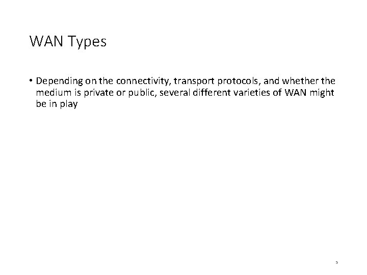 WAN Types • Depending on the connectivity, transport protocols, and whether the medium is