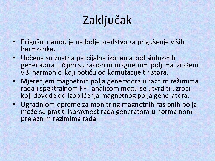 Zaključak • Prigušni namot je najbolje sredstvo za prigušenje viših harmonika. • Uočena su