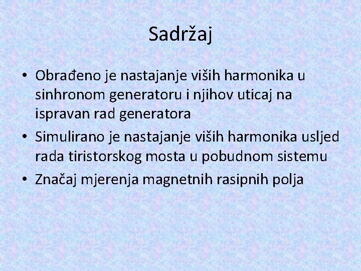 Sadržaj • Obrađeno je nastajanje viših harmonika u sinhronom generatoru i njihov uticaj na