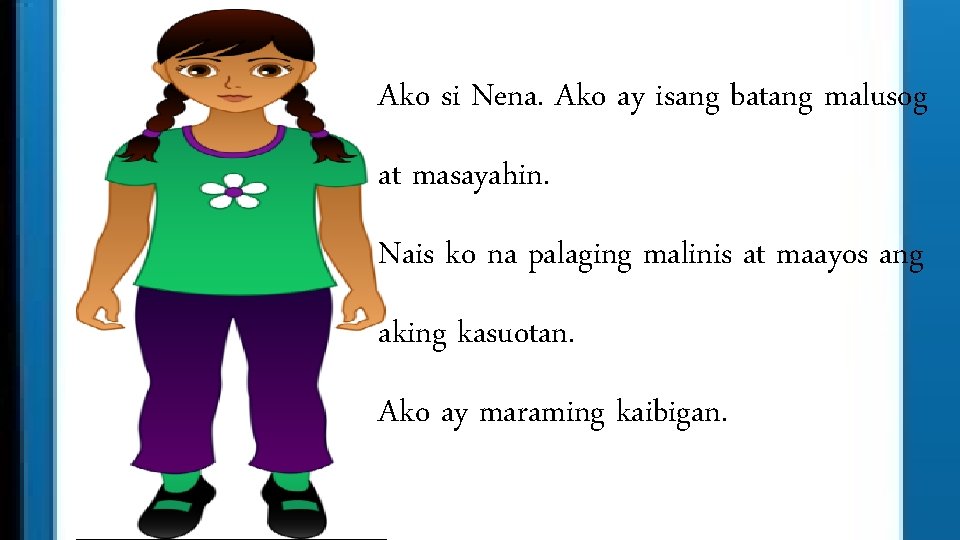 Ako si Nena. Ako ay isang batang malusog at masayahin. Nais ko na palaging