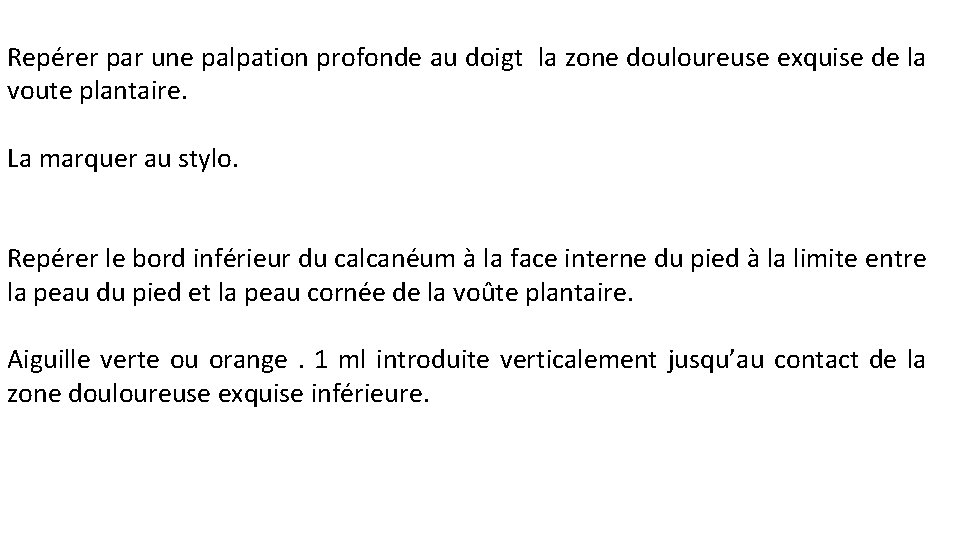 Repérer par une palpation profonde au doigt la zone douloureuse exquise de la voute