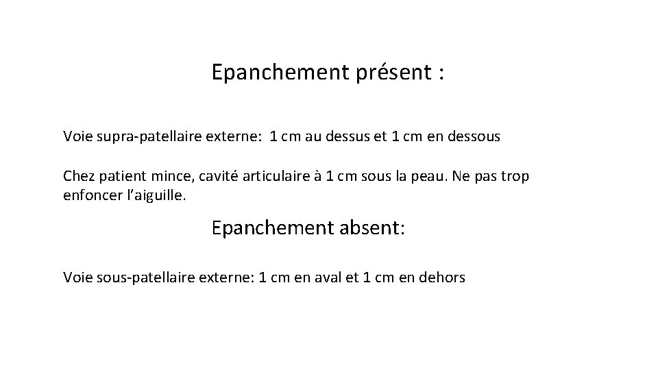 Epanchement présent : Voie supra-patellaire externe: 1 cm au dessus et 1 cm en