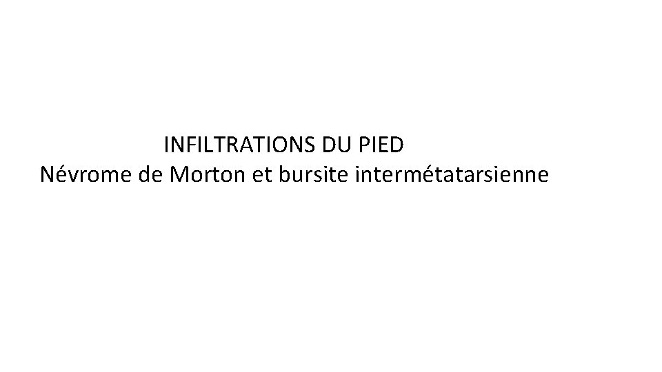 INFILTRATIONS DU PIED Névrome de Morton et bursite intermétatarsienne 