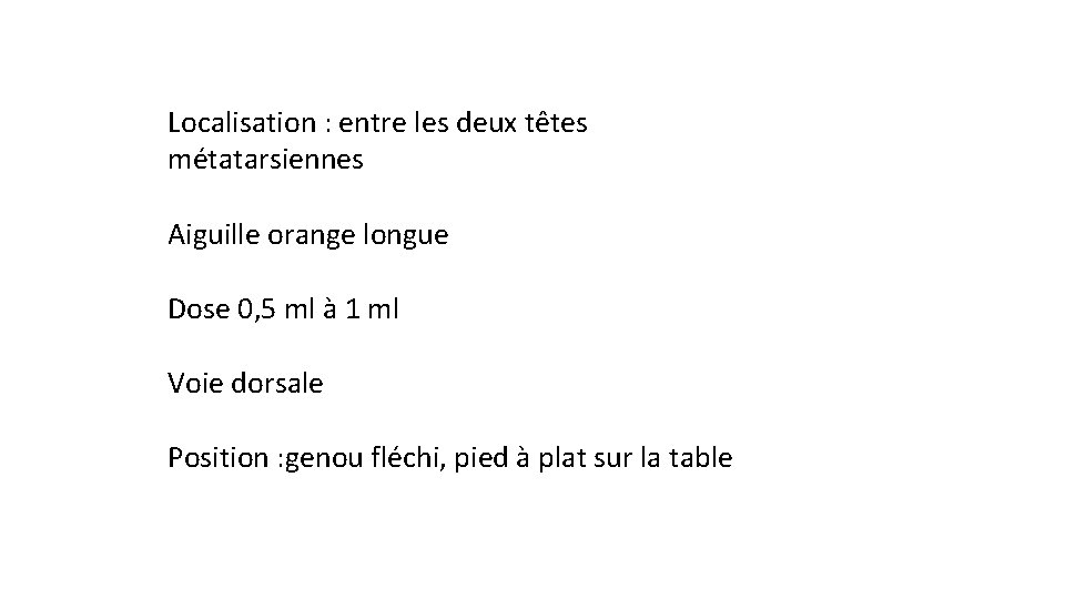 Localisation : entre les deux têtes métatarsiennes Aiguille orange longue Dose 0, 5 ml
