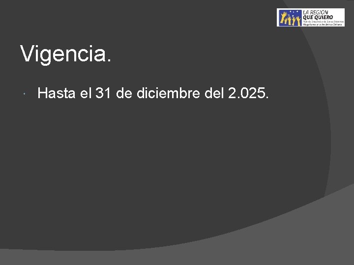 Vigencia. Hasta el 31 de diciembre del 2. 025. 