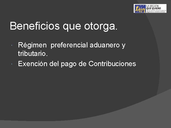 Beneficios que otorga. Régimen preferencial aduanero y tributario. Exención del pago de Contribuciones 