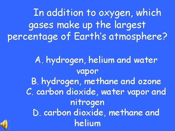 In addition to oxygen, which gases make up the largest percentage of Earth’s atmosphere?