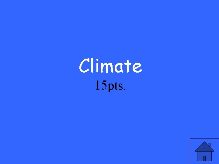 Climate 15 pts. 