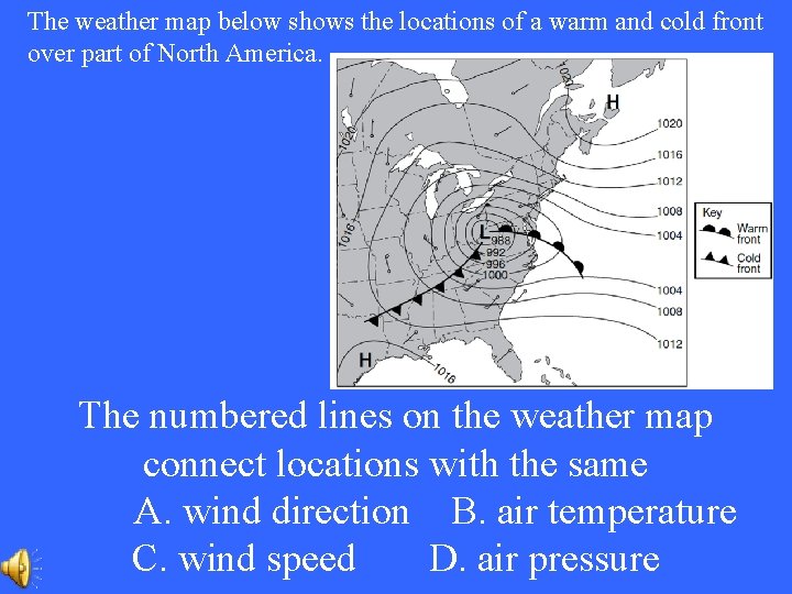 The weather map below shows the locations of a warm and cold front over