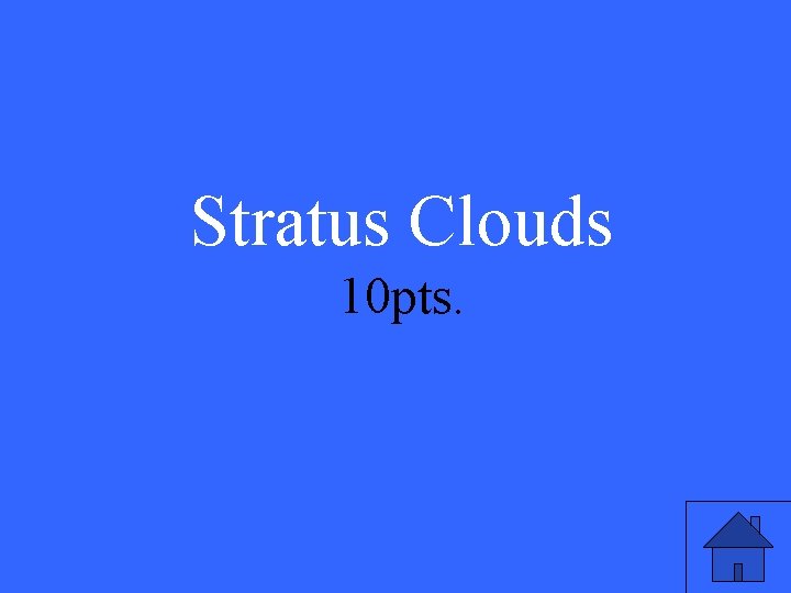 Stratus Clouds 10 pts. 