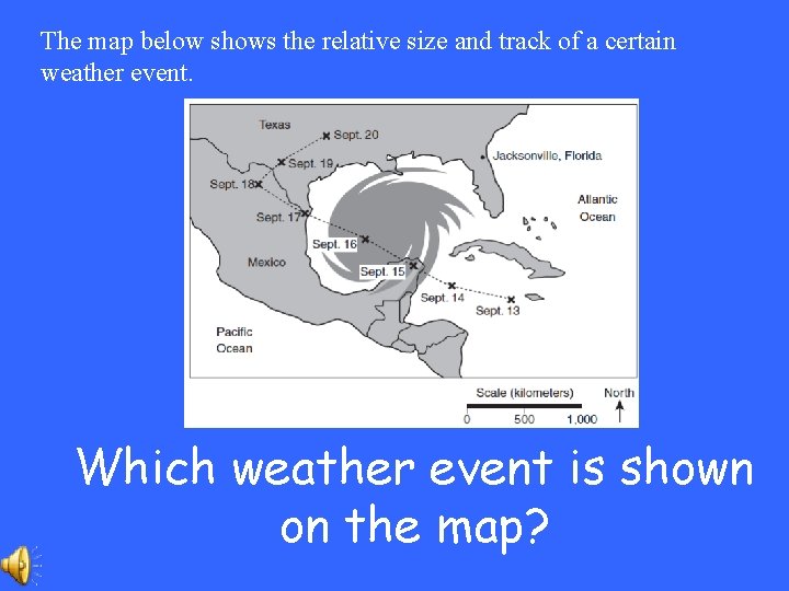 The map below shows the relative size and track of a certain weather event.