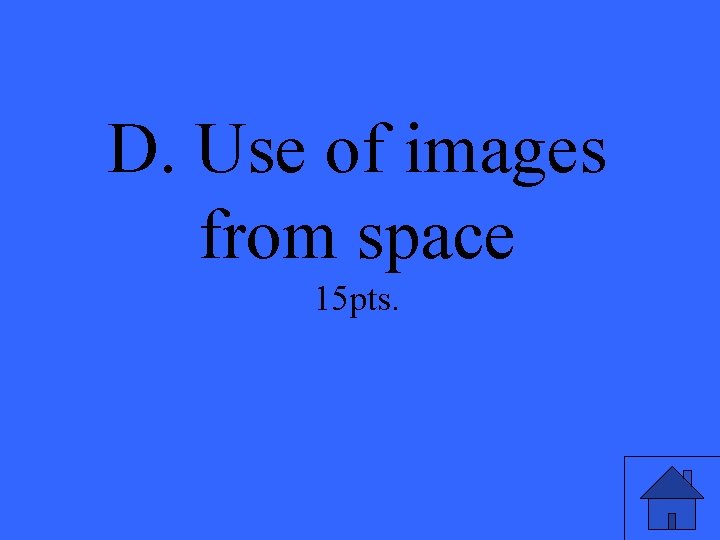 D. Use of images from space 15 pts. 