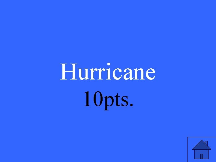 Hurricane 10 pts. 