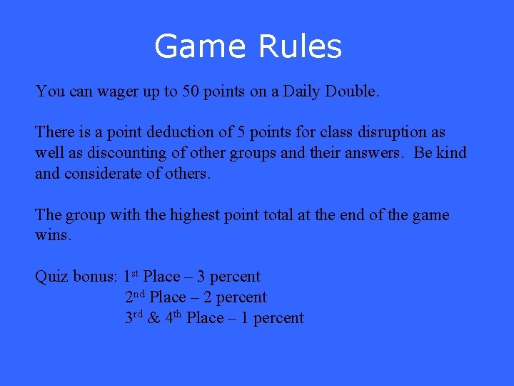 Game Rules You can wager up to 50 points on a Daily Double. There
