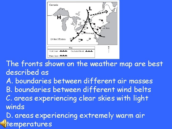 The fronts shown on the weather map are best described as A. boundaries between