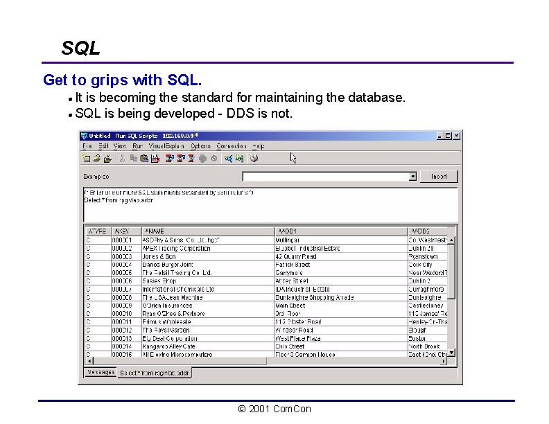 SQL Get to grips with SQL. It is becoming the standard for maintaining the