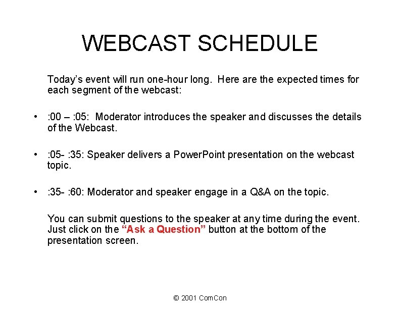 WEBCAST SCHEDULE Today’s event will run one-hour long. Here are the expected times for