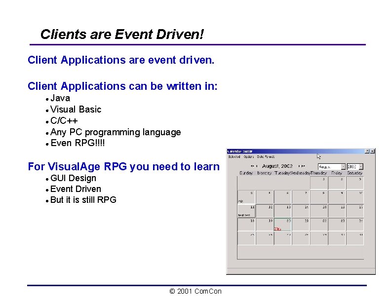 Clients are Event Driven! Client Applications are event driven. Client Applications can be written