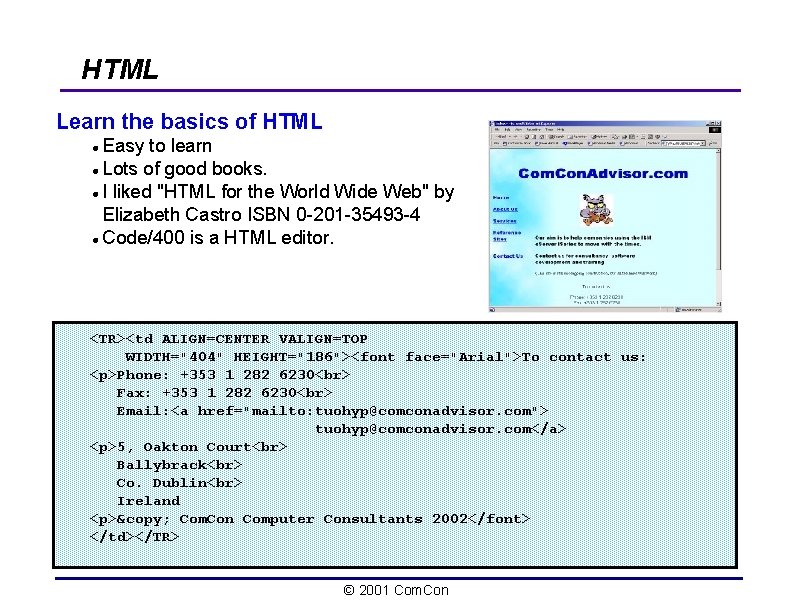 HTML Learn the basics of HTML Easy to learn l Lots of good books.