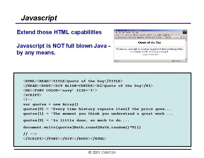 Javascript Extend those HTML capabilities Javascript is NOT full blown Java by any means.