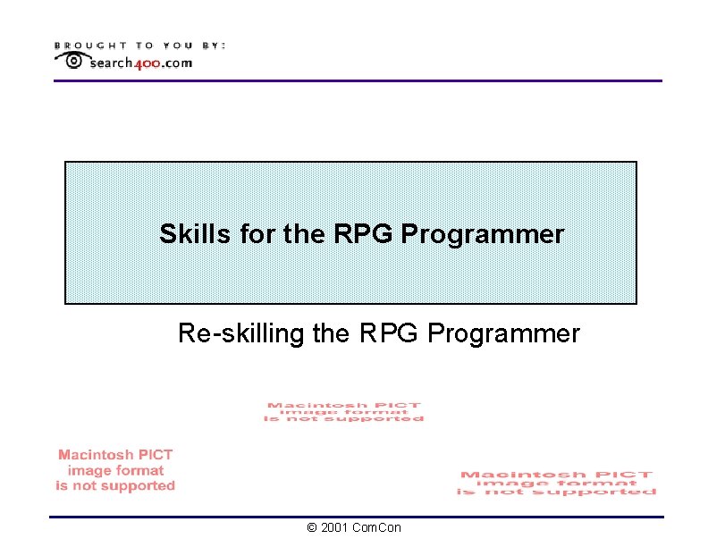 Skills for the RPG Programmer Re-skilling the RPG Programmer © 2001 Com. Con 