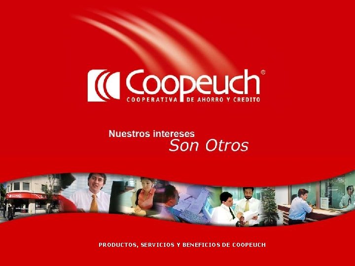 PRODUCTOS, SERVICIOS Y BENEFICIOS DE COOPEUCH 