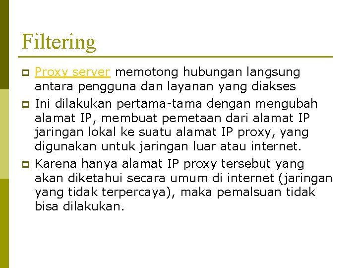 Filtering p p p Proxy server memotong hubungan langsung antara pengguna dan layanan yang