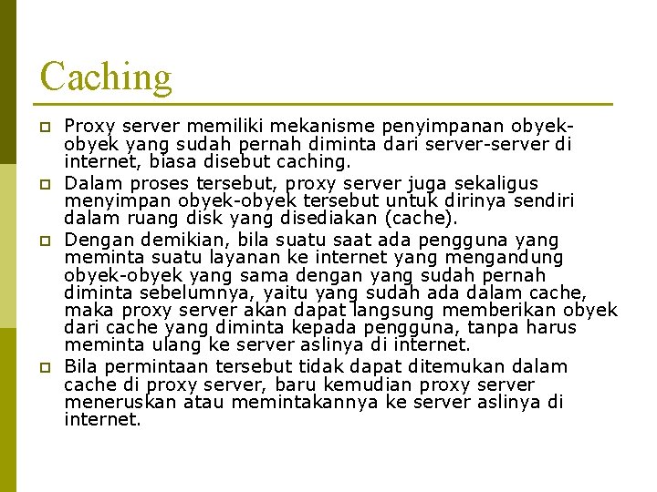 Caching p p Proxy server memiliki mekanisme penyimpanan obyek yang sudah pernah diminta dari