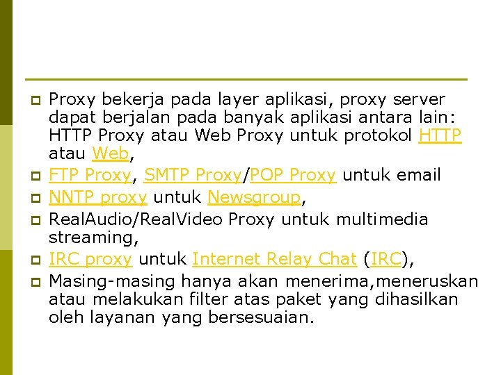 p p p Proxy bekerja pada layer aplikasi, proxy server dapat berjalan pada banyak