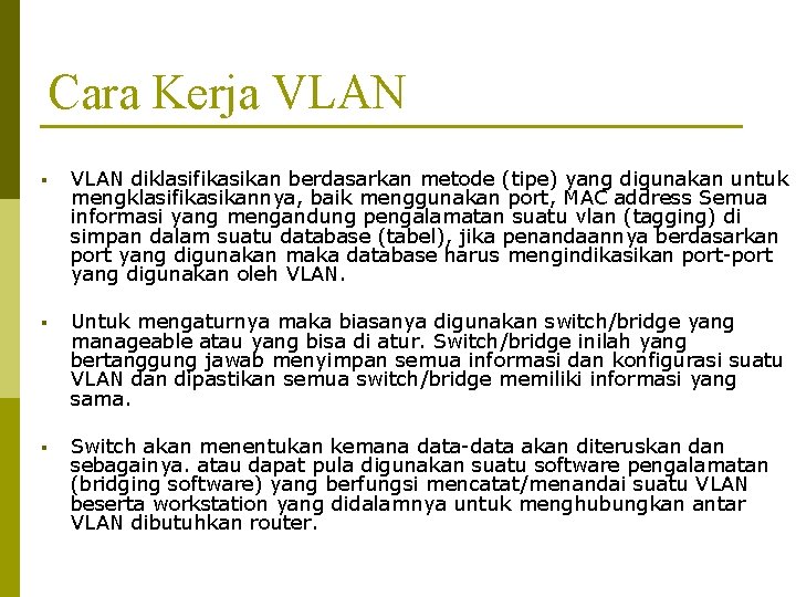 Cara Kerja VLAN § VLAN diklasifikasikan berdasarkan metode (tipe) yang digunakan untuk mengklasifikasikannya, baik