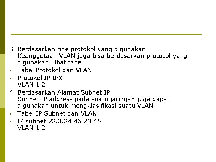 3. Berdasarkan tipe protokol yang digunakan Keanggotaan VLAN juga bisa berdasarkan protocol yang digunakan,