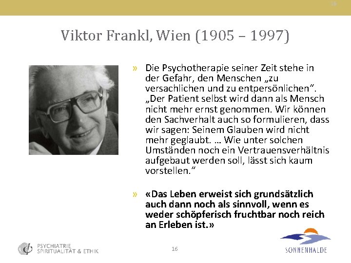 16 Viktor Frankl, Wien (1905 – 1997) » Die Psychotherapie seiner Zeit stehe in