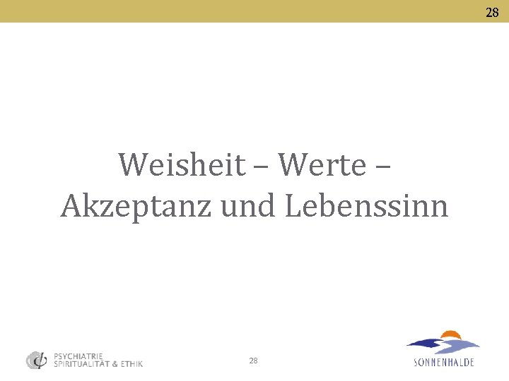 28 Weisheit – Werte – Akzeptanz und Lebenssinn 28 