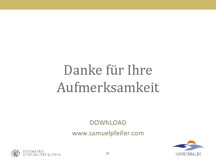 Danke für Ihre Aufmerksamkeit DOWNLOAD www. samuelpfeifer. com 36 