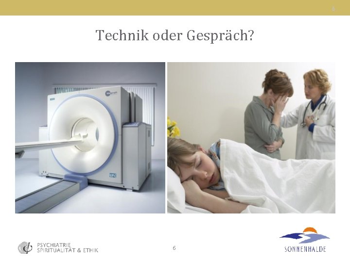 6 Technik oder Gespräch? 6 