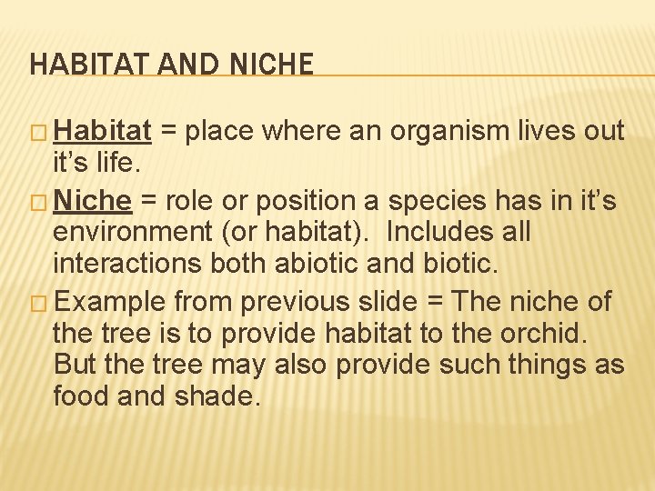 HABITAT AND NICHE � Habitat = place where an organism lives out it’s life.