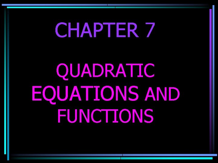 CHAPTER 7 QUADRATIC EQUATIONS AND FUNCTIONS 