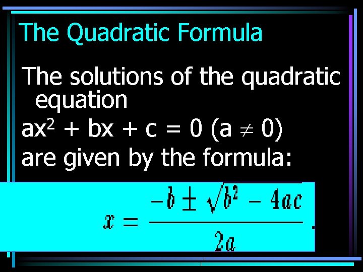 The Quadratic Formula The solutions of the quadratic equation ax 2 + bx +