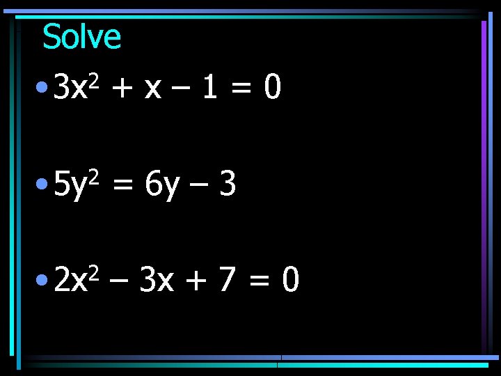 Solve 2 • 3 x +x– 1=0 • 5 y 2 = 6 y